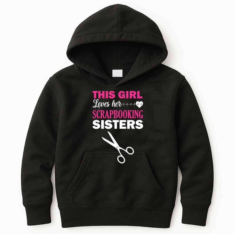 This Girl Loves Her Scrapbooking Sisters Kids Hoodie