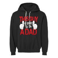 This Guy Is Going To Be A Dad Garment-Dyed Fleece Hoodie