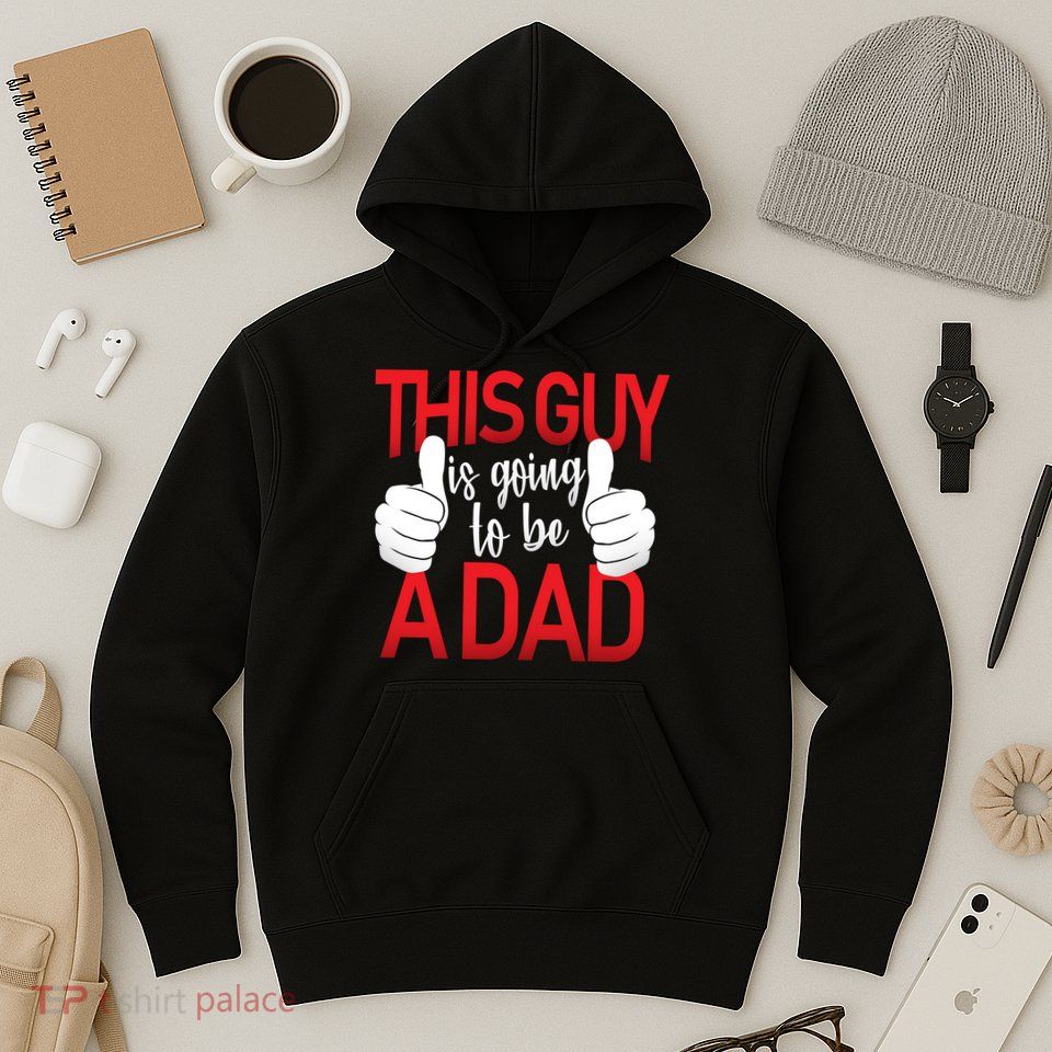 This Guy Is Going To Be A Dad Hoodie