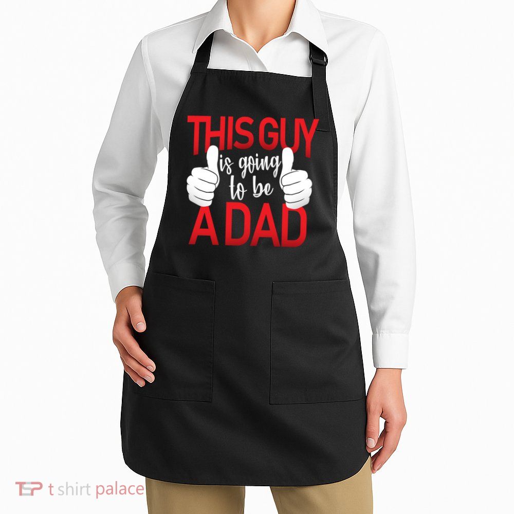 This Guy Is Going To Be A Dad Apron