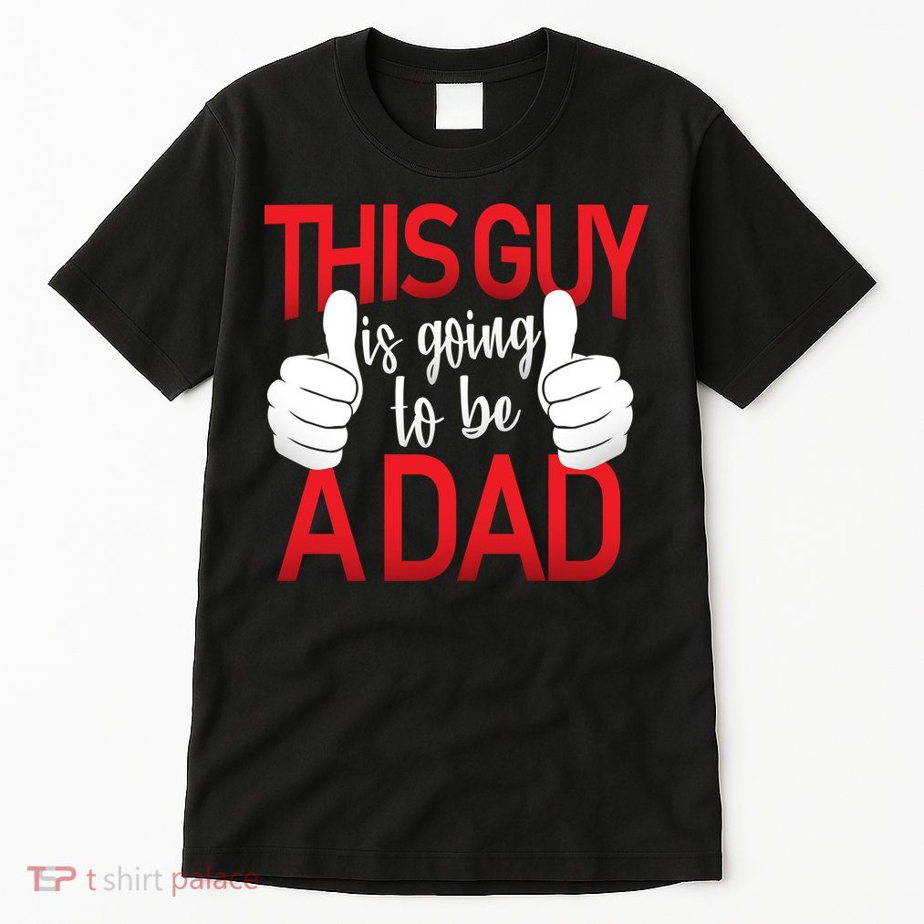 This Guy Is Going To Be A Dad Tall T-Shirt