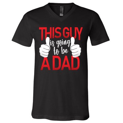 This Guy Is Going To Be A Dad V-Neck T-Shirt