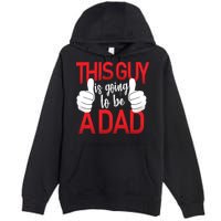 This Guy Is Going To Be A Dad Premium Pullover Hoodie