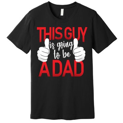 This Guy Is Going To Be A Dad Premium T-Shirt