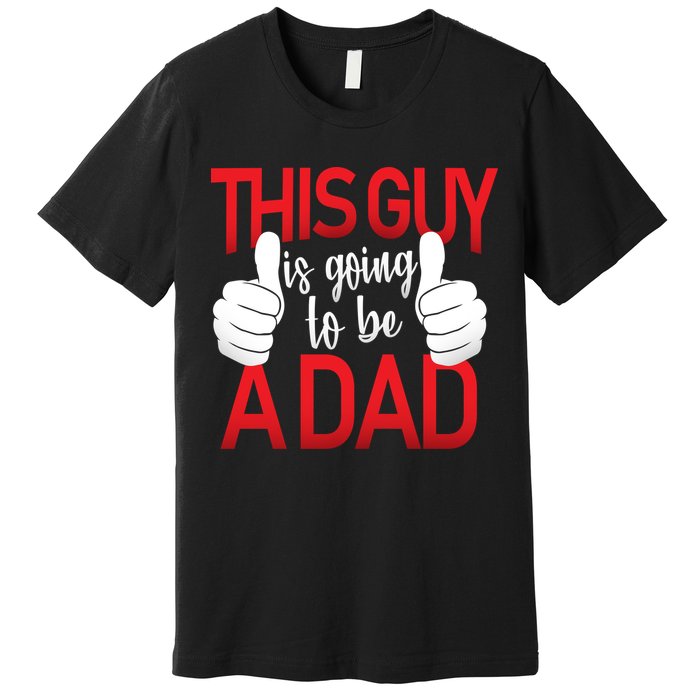 This Guy Is Going To Be A Dad Premium T-Shirt