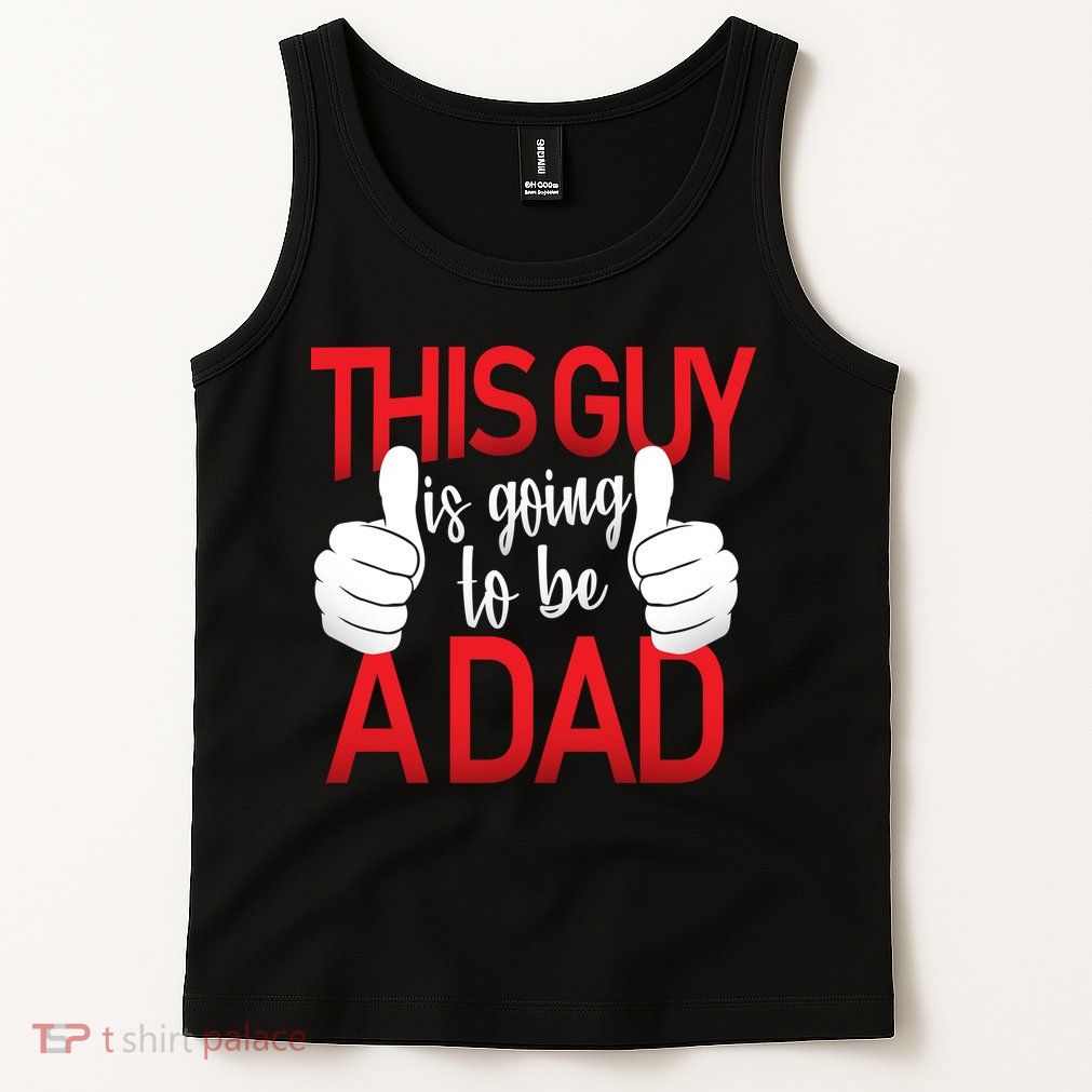 This Guy Is Going To Be A Dad Tank Top