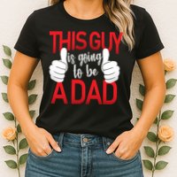 This Guy Is Going To Be A Dad Womens T-Shirt