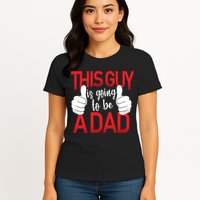 This Guy Is Going To Be A Dad Womens T-Shirt