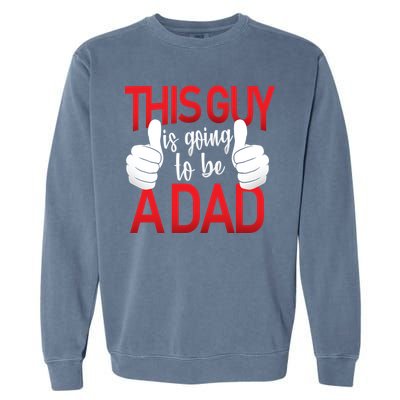 This Guy Is Going To Be A Dad Garment-Dyed Sweatshirt