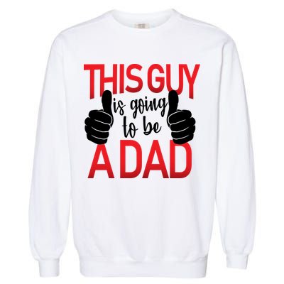 This Guy Is Going To Be A Dad Garment-Dyed Sweatshirt