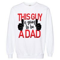 This Guy Is Going To Be A Dad Garment-Dyed Sweatshirt