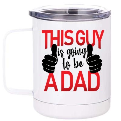 This Guy Is Going To Be A Dad 12 oz Stainless Steel Tumbler Cup