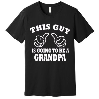 This Guy Is Going To Be A Grandpa Premium T-Shirt