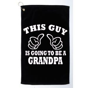 This Guy Is Going To Be A Grandpa Platinum Collection Golf Towel