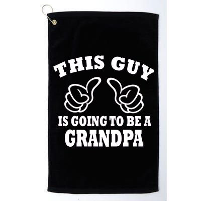 This Guy Is Going To Be A Grandpa Platinum Collection Golf Towel