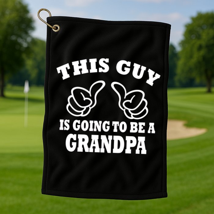 This Guy Is Going To Be A Grandpa Golf Towel