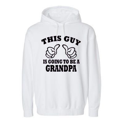 This Guy Is Going To Be A Grandpa Garment-Dyed Fleece Hoodie