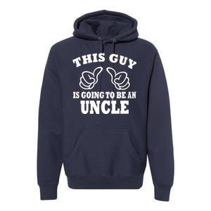 This Guy Is Going To Be An Uncle Premium Hoodie