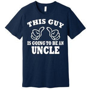 This Guy Is Going To Be An Uncle Premium T-Shirt