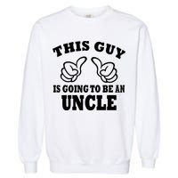This Guy Is Going To Be An Uncle Garment-Dyed Sweatshirt