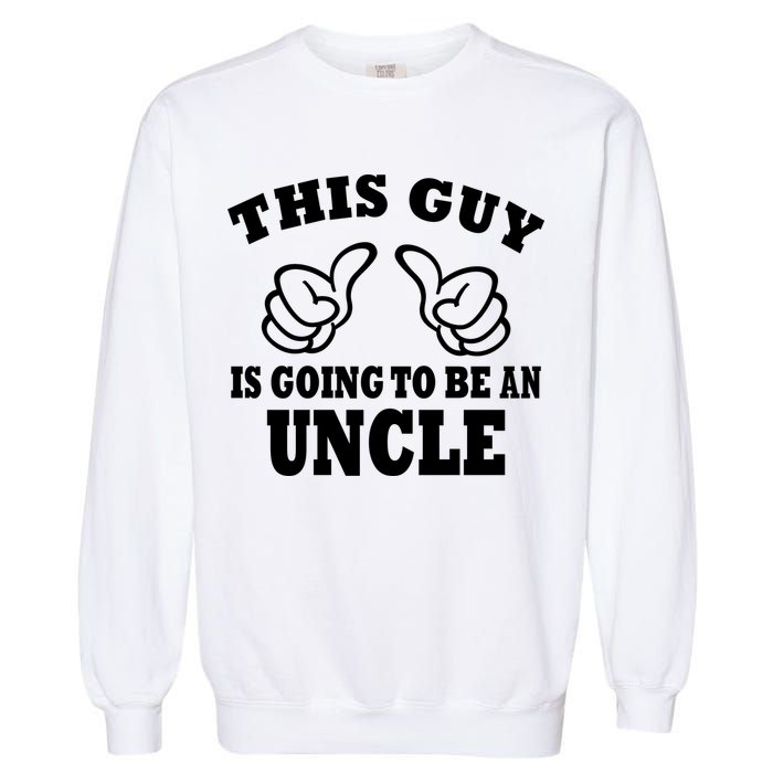 This Guy Is Going To Be An Uncle Garment-Dyed Sweatshirt