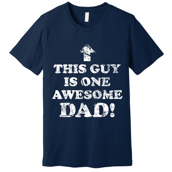 This Guy is One Awesome Dad Distressed Premium T-Shirt