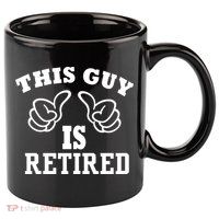 This Guy Is Retired Retirement 11oz C Handle Ceramic Mug