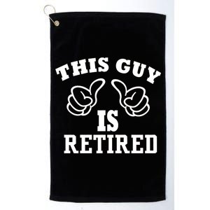 This Guy Is Retired Retirement Platinum Collection Golf Towel