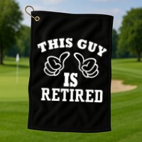 This Guy Is Retired Retirement Golf Towel