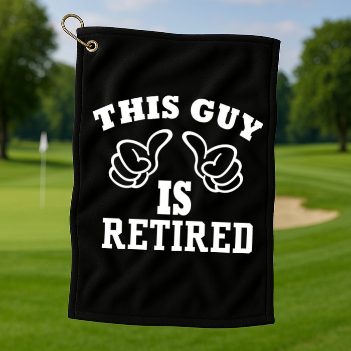 This Guy Is Retired Retirement Golf Towel