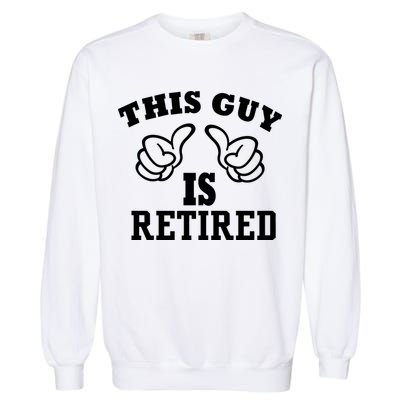 This Guy Is Retired Retirement Garment-Dyed Sweatshirt