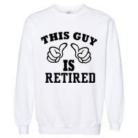 This Guy Is Retired Retirement Garment-Dyed Sweatshirt