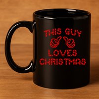 This Guy Loves Christmas 11oz C Handle Ceramic Mug