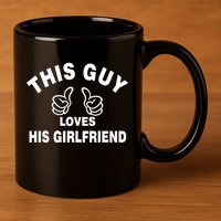 This Guy Loves His Girlfriend 11oz C Handle Ceramic Mug