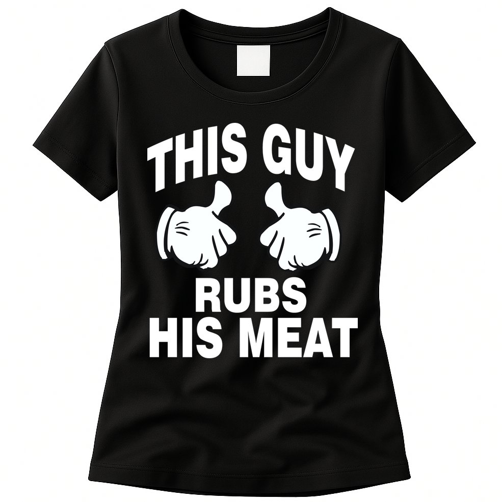 This Guy Rubs His Meat Womens T-Shirt