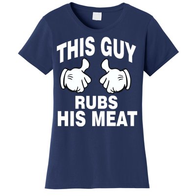 This Guy Rubs His Meat Women's T-Shirt