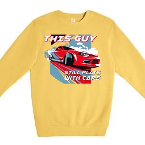 This Guy Still Plays With Cars Premium Crewneck Sweatshirt