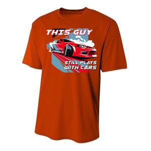 This Guy Still Plays With Cars Performance Sprint T-Shirt