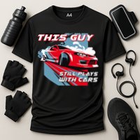 This Guy Still Plays With Cars Performance Shirt