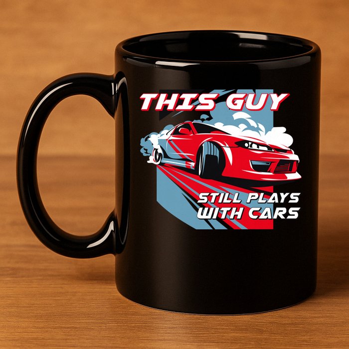 This Guy Still Plays With Cars 11oz C Handle Ceramic Mug