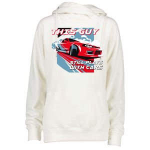 This Guy Still Plays With Cars Womens Funnel Neck Pullover Hood