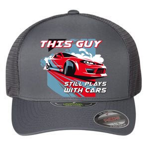 This Guy Still Plays With Cars Flexfit Unipanel Trucker Cap