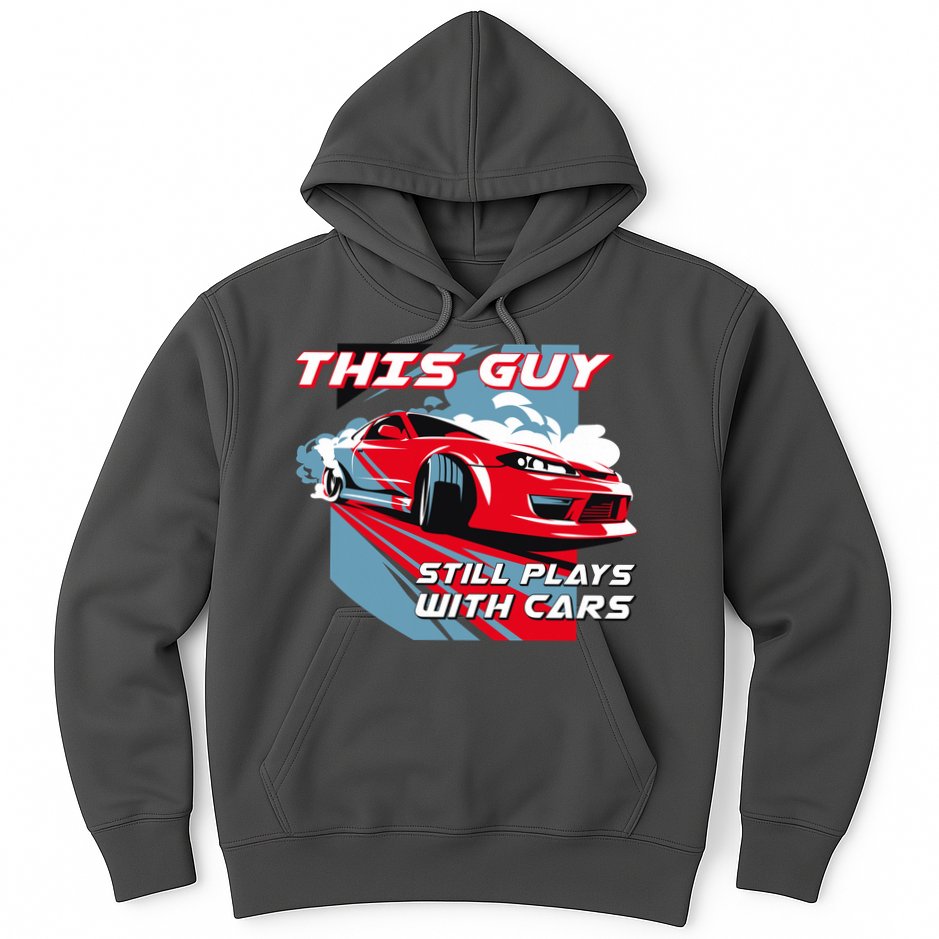 This Guy Still Plays With Cars Hoodie