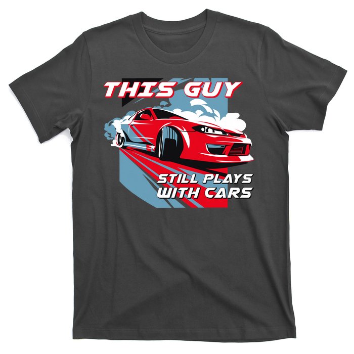 This Guy Still Plays With Cars T-Shirt