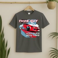 This Guy Still Plays With Cars T-Shirt