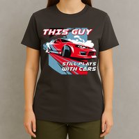 This Guy Still Plays With Cars T-Shirt