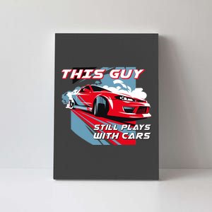 This Guy Still Plays With Cars Canvas