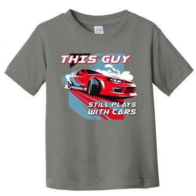 This Guy Still Plays With Cars Toddler T-Shirt