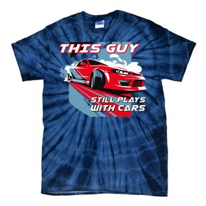 This Guy Still Plays With Cars Tie-Dye T-Shirt