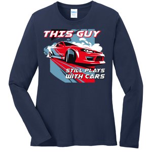 This Guy Still Plays With Cars Ladies Long Sleeve Shirt